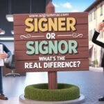 Signer or Signor What’s the Real Difference?