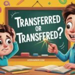 Transferred or Transfered: Which Is Correct to Use (Updated 2026)