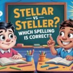 Stellar vs Steller: Which Spelling Is Correct?