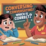 Conversing or Conversating: Which Is Correct?