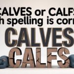 Calves or Calfs: Which Spelling Is Correct?