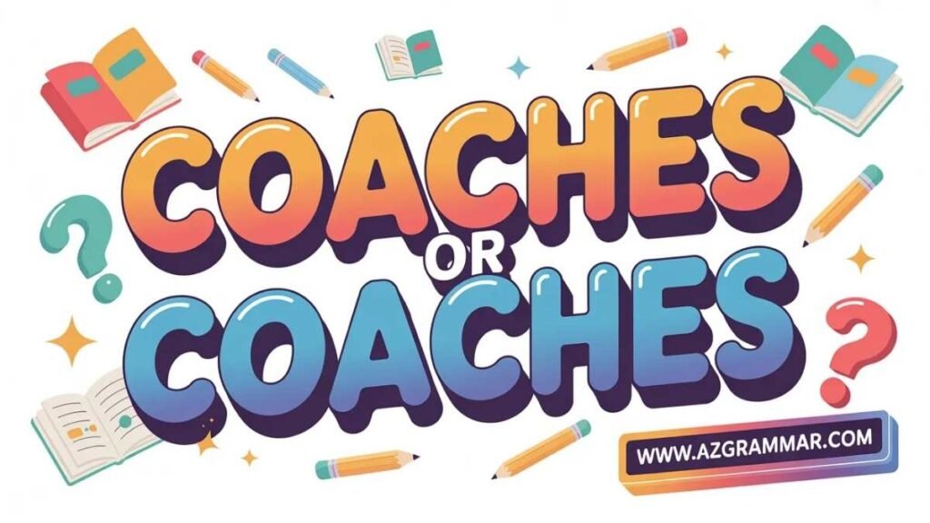 Coachs or Coaches? The Correct Plural of Coach Explained Simply