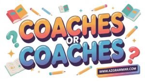 Coachs or Coaches? The Correct Plural of Coach Explained Simply
