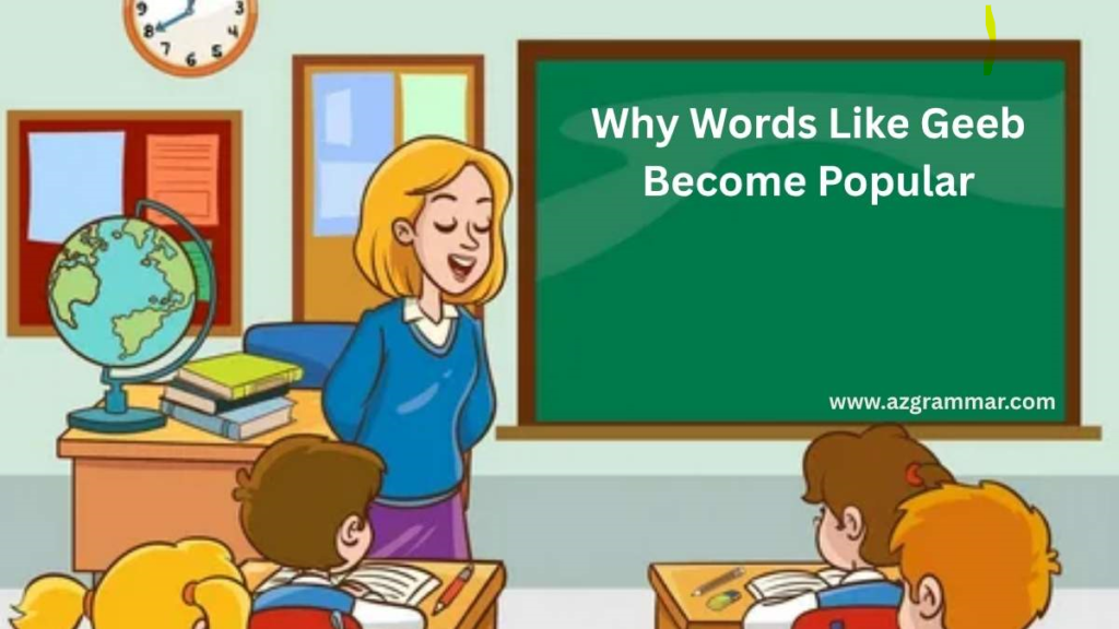 Why Words Like Geeb Become Popular